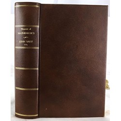 Elements of Mathematics, Comprehending Geometry, Conic Sections, Mensuration, Spherics